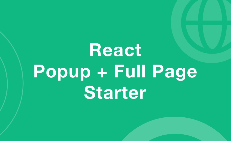 New React Starter Template - Popup + Full Page